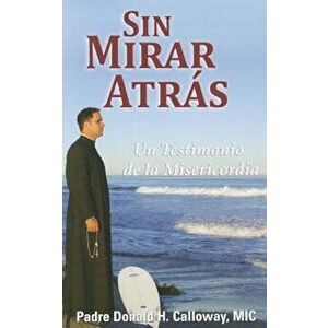 Sin Mirar Atras: Un Testimonio de la Misericordia = No Turning Back, Paperback - Donald H. Calloway imagine