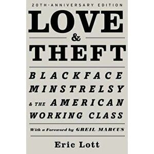 Love and Theft: Blackface Minstrelsy and the American Working Class, Paperback - Eric Lott imagine