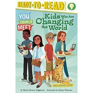 Kids Who Are Changing the World, Hardcover - Sheila Sweeny Higginson imagine