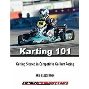Karting 101: Getting Started in Competitive Go Kart Racing, Paperback - Mr Eric S. Gunderson imagine