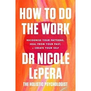 How To Do The Work. The Sunday Times Bestseller, Paperback - Nicole Lepera imagine