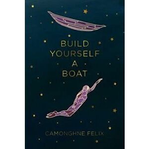 Build Yourself a Boat, Paperback - Camonghne Felix imagine