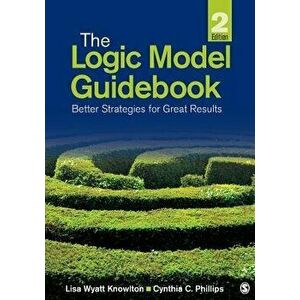 The Logic Model Guidebook: Better Strategies for Great Results, Paperback - Lisa Wyatt Knowlton imagine