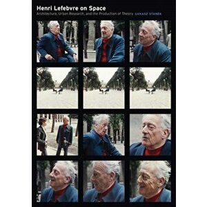 Henri Lefebvre on Space. Architecture, Urban Research, and the Production of Theory, Paperback - Lukasz Stanek imagine