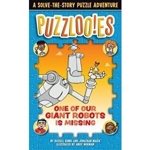 Puzzloonies! One of Our Giant Robots is Missing. A Solve-the-Story Puzzle Adventure, Paperback - Russell Ginns imagine