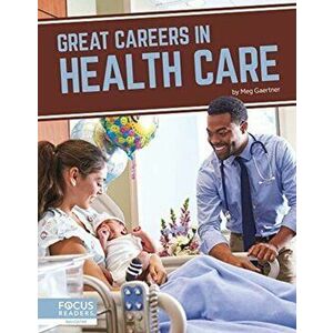 Great Careers in Health Care, Hardback - Meg Gaertner imagine