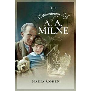 Extraordinary Life of A A Milne, Hardcover - Nadia Cohen imagine