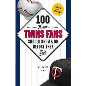 100 Things Twins Fans Should Know & Do Before They Die, Paperback - Alex Halsted imagine