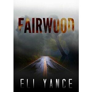 Fairwood. A Thriller, Paperback - Eli Yance imagine