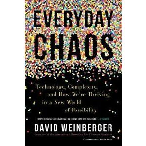 Everyday Chaos: Technology, Complexity, and How We're Thriving in a New World of Possibility, Hardcover - David Weinberger imagine