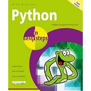 Python in Easy Steps: Covers Python 3.7, Paperback - Mike McGrath imagine