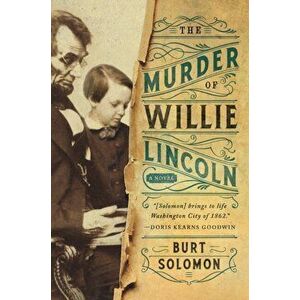 Murder of Willie Lincoln. A Novel, Paperback - Burt Solomon imagine