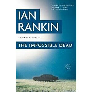 The Impossible Dead, Paperback - Ian Rankin imagine