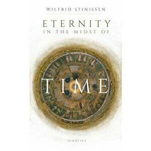 Eternity in the Midst of Time, Paperback - Wilfred Stinissen imagine
