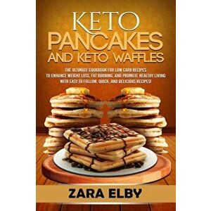 Keto Pancakes and Keto Waffles: The Ultimate Cookbook for Low Carb Recipes to Enhance Weight Loss, Fat Burning, and Promote Healthy Living with Easy t imagine