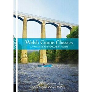 Welsh Canoe Classics. A Canoeist and Kayaker's Guide, Paperback - Nigel Wilford imagine