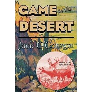 Game in the Desert PB, Paperback - Jack O'Connor imagine