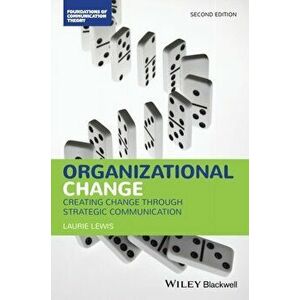Organizational Change. Creating Change Through Strategic Communication, 2nd Edition, Paperback - Laurie Lewis imagine
