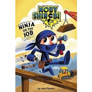 Ninja on the Job (Moby Shinobi: Scholastic Reader, Level 1) - Luke Flowers imagine