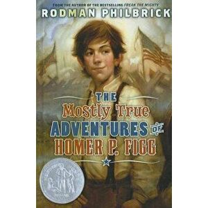 Mostly True Adventures of Homer P. Figg - Rodman Philbrick imagine