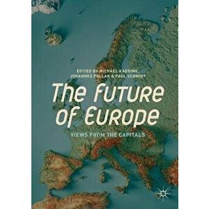 The Future of Europe: Views from the Capitals, Paperback - Michael Kaeding imagine