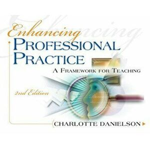 Enhancing Professional Practice: A Framework for Teaching, Paperback - Charlotte Danielson imagine