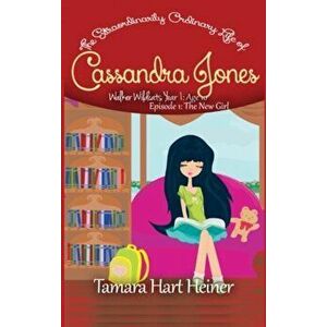 Episode 1: The New Girl: The Extraordinarily Ordinary Life of Cassandra Jones, Paperback - Tamara Hart Heiner imagine