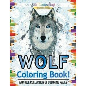 Wolf Coloring Book! a Unique Collection of Coloring Pages - Bold Illustrations imagine