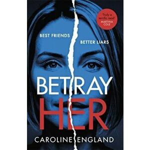 Betray Her. A sweetly twisted, darkly gripping new novel by the bestselling author of My Husband's Lies, Paperback - Caroline England imagine