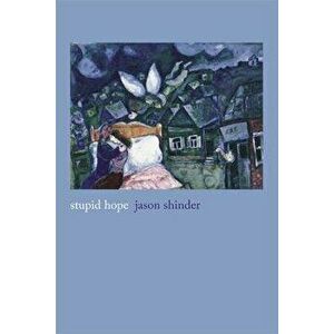 Stupid Hope: Poems, Paperback - Jason Shinder imagine