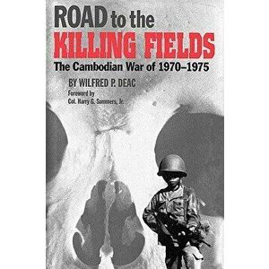 Road to the Killing Fields: The Cambodian War of 1970-1975, Paperback - Wilfred P. Deac imagine