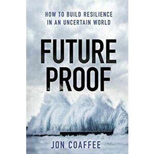 Futureproof. How to Build Resilience in an Uncertain World, Hardback - Jon Coaffee imagine