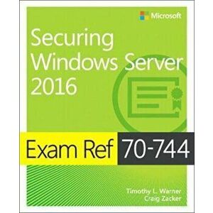 Exam Ref 70-744 Securing Windows Server 2016, Paperback - Craig Zacker imagine