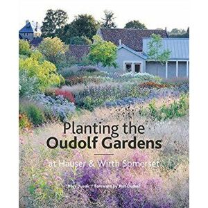 Planting the Oudolf Gardens at Hauser & Wirth Somerset, Hardback - Rory Dusoir imagine