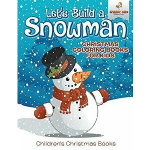 Let's Build A Snowman - Christmas Coloring Books For Kids - Children's Christmas Books, Paperback - Speedy Kids imagine