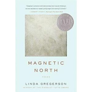 Magnetic North, Paperback - Linda Gregerson imagine