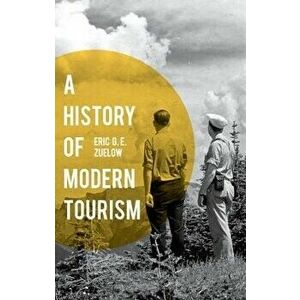 A History of Modern Tourism, Paperback - Eric Zuelow imagine