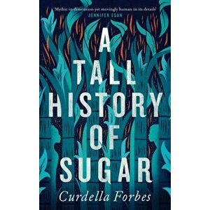 Tall History of Sugar, Hardback - Curdella Forbes imagine