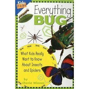 Everything Bug: What Kids Really Want to Know about Insects and Spiders, Paperback - Cherie Winner imagine