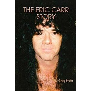The Eric Carr Story, Paperback - Greg Prato imagine