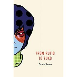 From Rufio to Zuko: Fire Nation Edition, Paperback - Dante Basco imagine