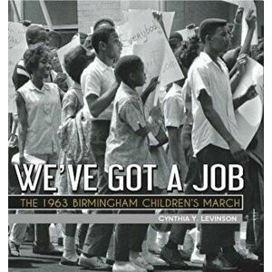 We've Got a Job: The 1963 Birmingham Children's March, Paperback - Cynthia Levinson imagine