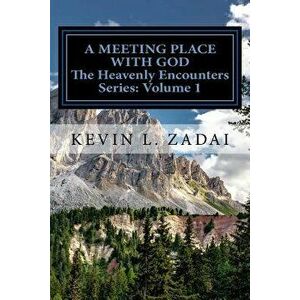 A Meeting Place with God: Your Purpose and Destiny Revealed, Paperback - Kevin L. Zadai imagine