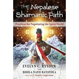The Nepalese Shamanic Path: Practices for Negotiating the Spirit World, Paperback - Evelyn C. Rysdyk imagine
