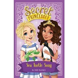 Secret Princesses: Sea Turtle Song. Book 18, Paperback - Rosie Banks imagine