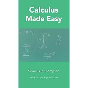 Calculus Made Easy, Hardcover - Silvanus P. Thompson imagine