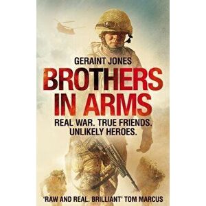 Brothers in Arms. Real War. True Friends. Unlikely Heroes., Hardback - Geraint Jones imagine