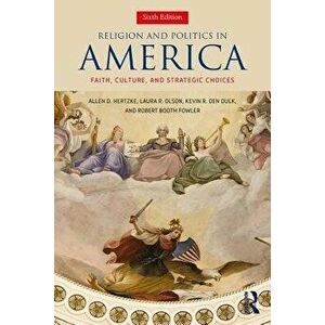 Religion and Politics in America: Faith, Culture, and Strategic Choices, Paperback - Allen D. Hertzke imagine