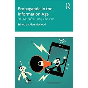 Propaganda in the Information Age: Still Manufacturing Consent, Paperback - Alan MacLeod imagine