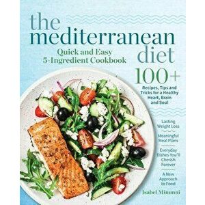 The Mediterranean Diet Quick and Easy 5-Ingredient Cookbook: 100+ Recipes, tips and tricks for a healthy heart, brain and soul - Lasting weight loss - imagine